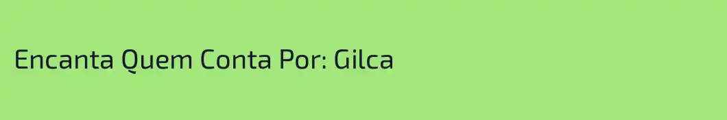 Encanta Quem Conta Por: Gilca